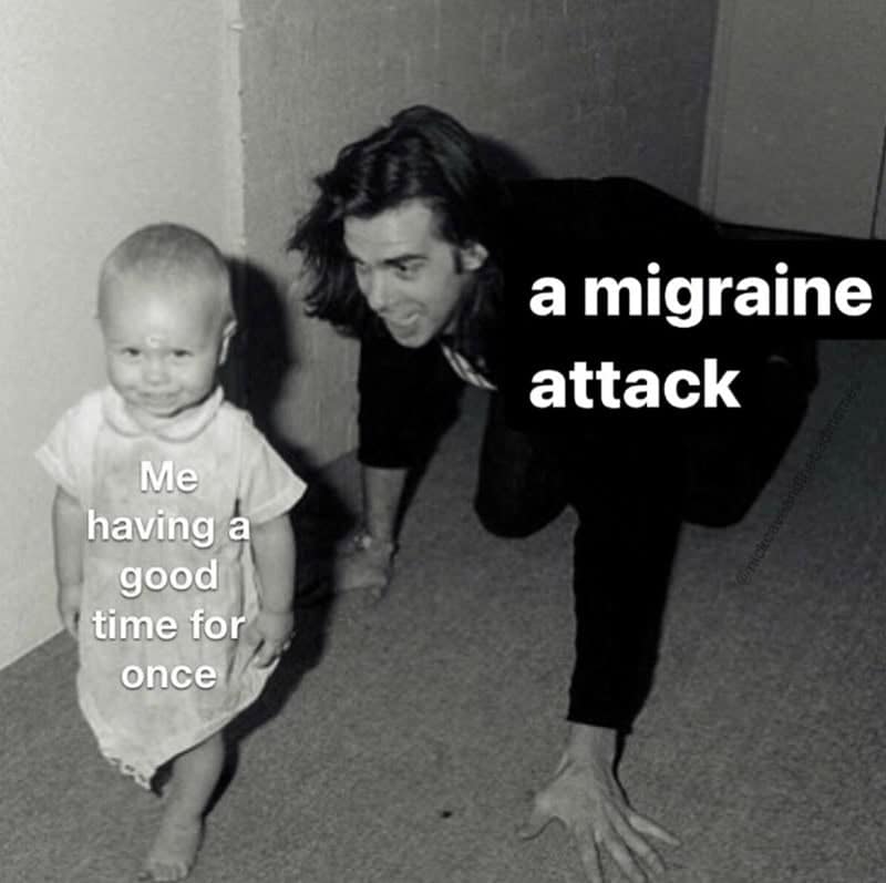 Funny migraine meme of a man (a migraine attack) sneaking up on a happy baby (me having a good time).