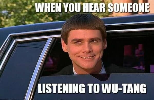 A music meme with Jim Carrey from Dumb and Dumber smiling, "When you hear someone listening to Wu-Tang."