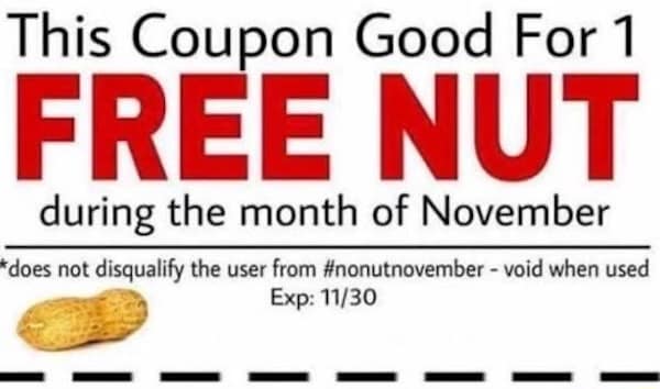 A funny NNN meme of a "coupon good for 1 free nut" during November, with a peanut image.