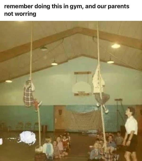 A nostalgia meme showing an old photo of kids climbing the rope in 80s gym class.