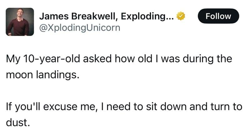 A hilarious parenting meme from James Breakwell about his kid asking if he was alive during the moon landings.