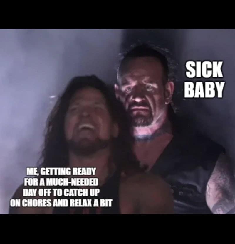 Undertaker wrestling meme representing sick baby ruining parent day off.