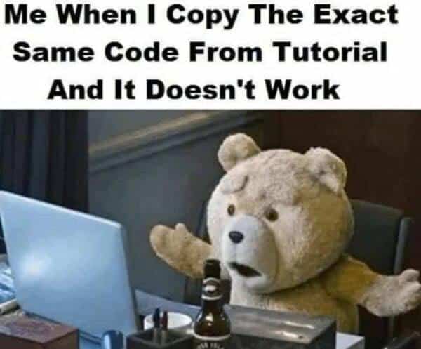 Programming meme showing Ted the bear failing a tutorial