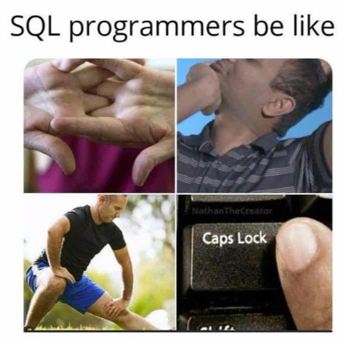 Programming meme showing SQL devs stretching to hit Caps Lock.