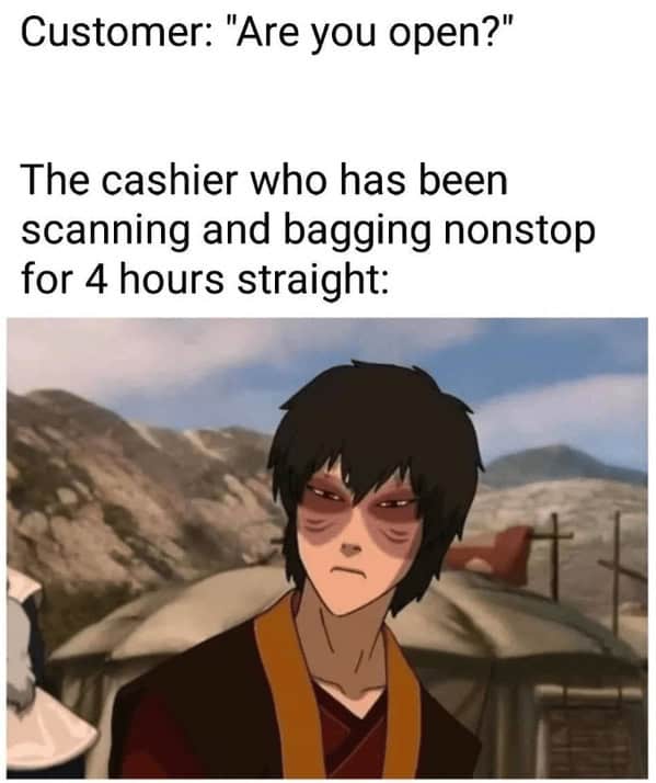 Avatar Zuko retail meme reacting to customers asking "are you open" while working