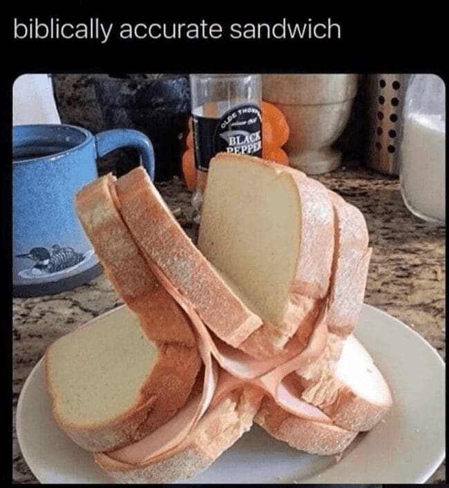 A "biblically accurate sandwich" meme showing a cursed, abstract sandwich with multiple slices of bread.