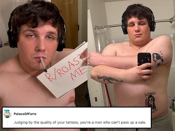 Savage roast judging a man's tattoos as unable to pass up a sale