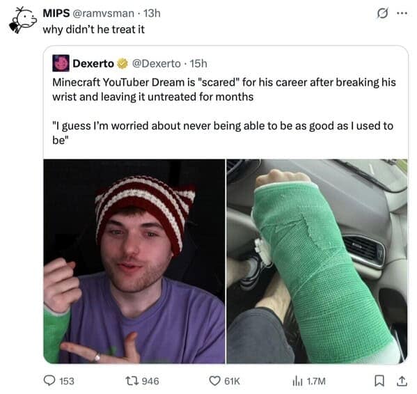 A savage roast of YouTuber Dream, where a funny quote tweet asks "why didn't he treat it" after he broke his wrist.
