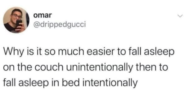 A relatable sleep tweet about how it's easier to fall asleep on the couch unintentionally than in bed.