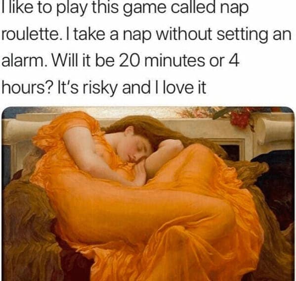 A classical painting of a sleeping woman used for a "nap roulette" sleep meme about taking a risky nap.