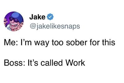 Jake tweet joking about complaining to a boss about being "too sober" for work.