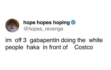 Tweet joking about being on gabapentin and doing a "white people haka" at Costco.