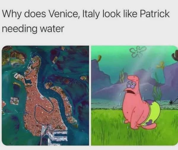 Funny SpongeBob meme comparing a satellite image of Venice, Italy, to Patrick Star needing water.