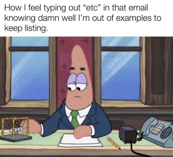 A funny Patrick Star meme about "typing 'etc' in an email" when you are "out of examples."