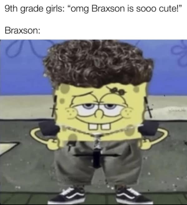 A funny SpongeBob meme roasting "9th grade girls" and the "Braxton" they think is cute.