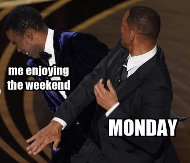 Will Smith slapping Chris Rock at the Oscars in a Sunday meme about Monday arriving.