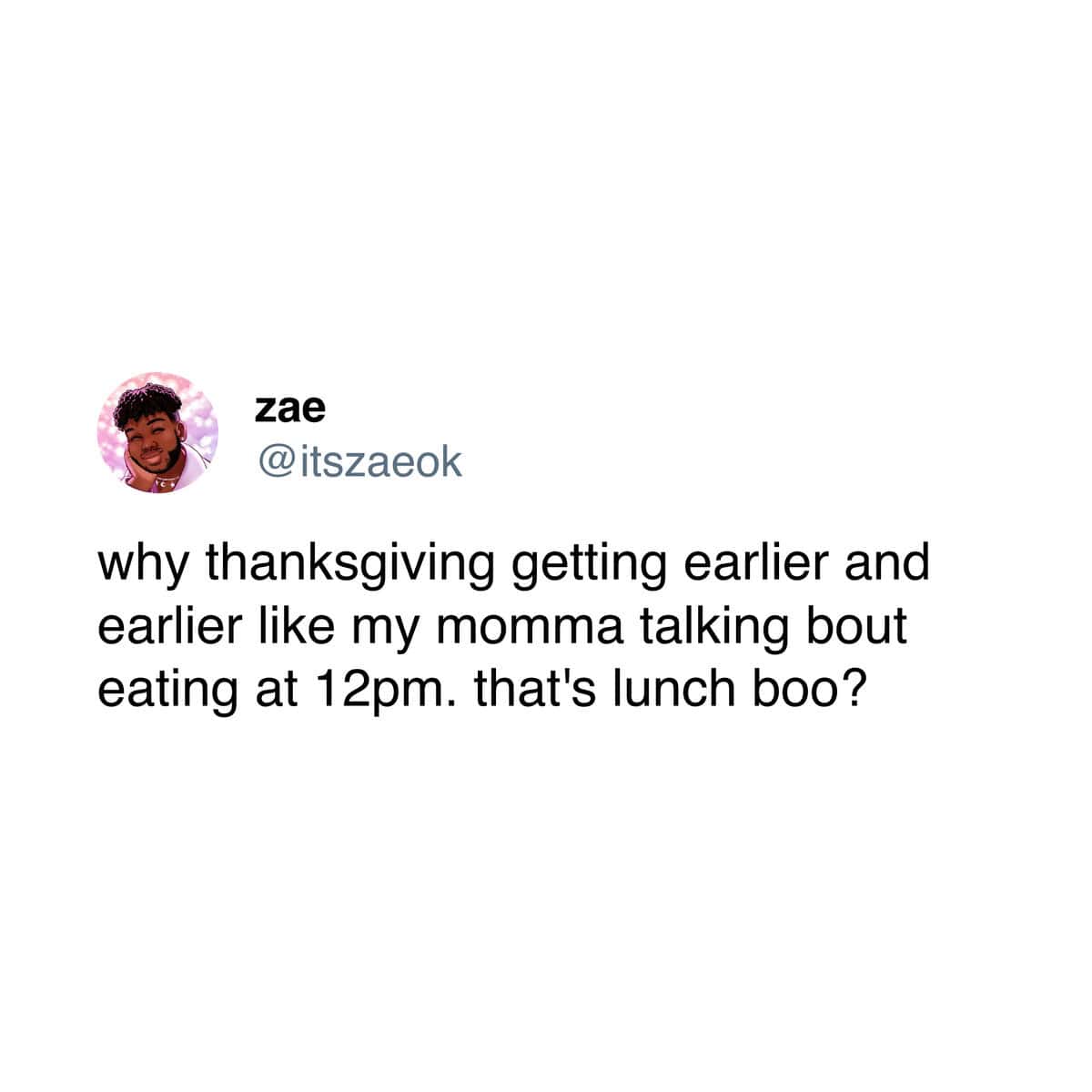 Zae tweet complaining about Thanksgiving dinner being served at 12pm lunch time.