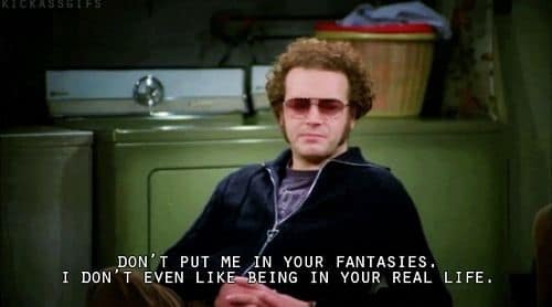 A classic That '70s show meme of Hyde saying he doesn't want to be in anyone's real life.