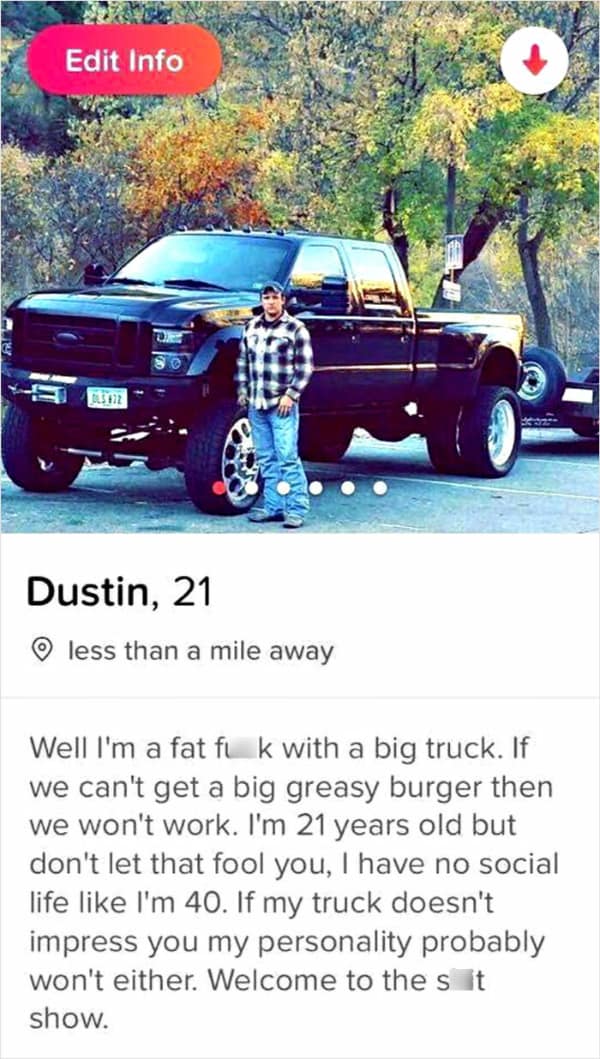 A hilarious and brutally honest Tinder profile from "Dustin," a self-described "fat fuck with a big truck."