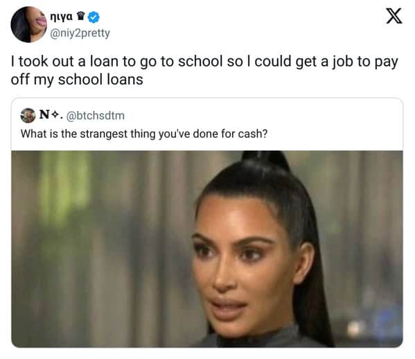 Funny tweet about work joking that getting student loans to get a job to pay off those loans is "strange."