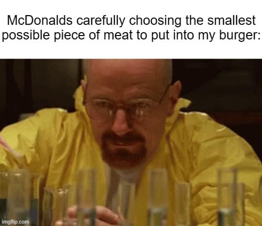 Funny Walter White meme joking about McDonald's scientifically choosing the smallest possible burger patty.