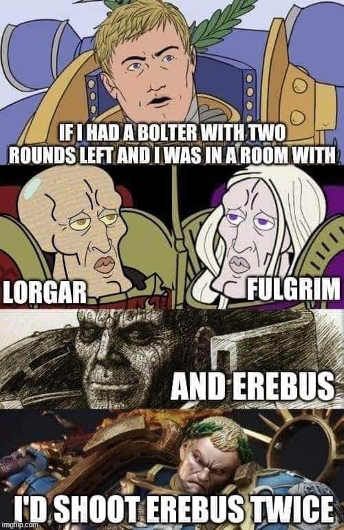 A warhammer 40k meme parodying The Office, where Guilliman says he'd "shoot Erebus twice" instead of Lorgar or Fulgrim.