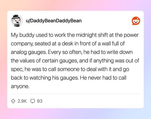 Reddit user talking about a job monitoring analog gauges at a power company midnight shift.