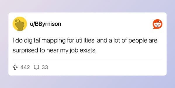 Reddit user talking about doing digital mapping for utilities as a surprising job.