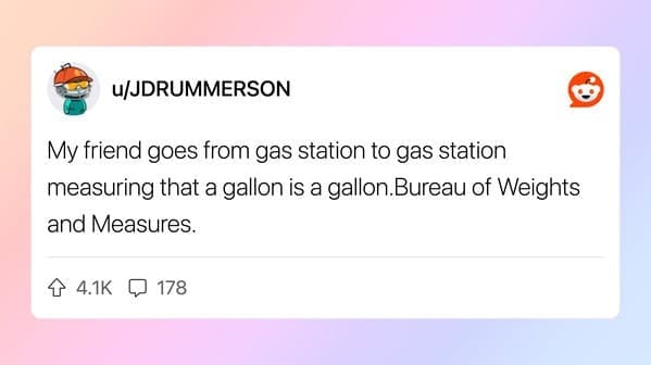 Reddit comment about a friend who inspects gas stations to ensure gallons are accurate.