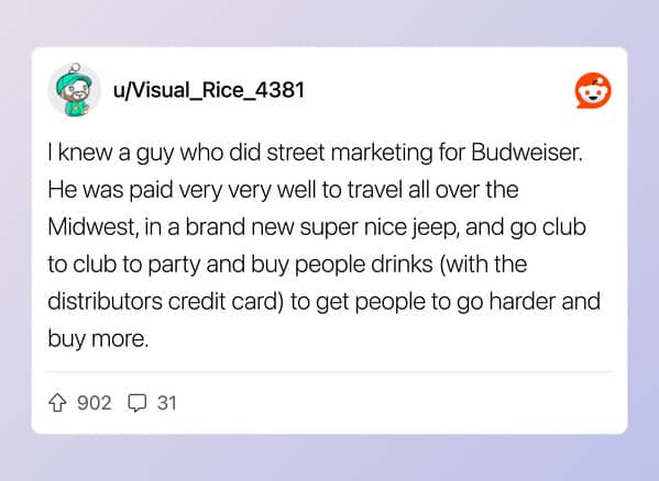 Reddit story about a Budweiser street marketer paid to party and buy drinks for people.