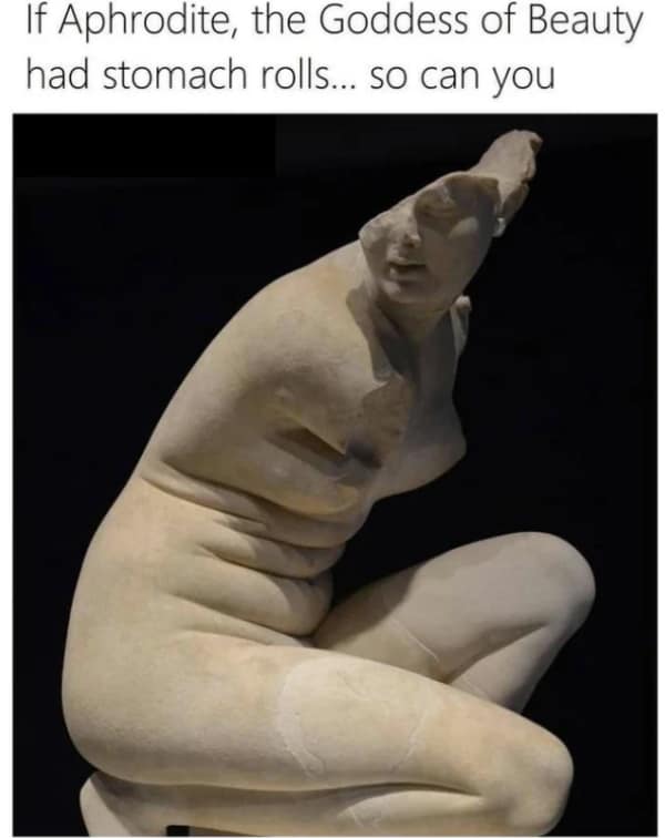 Statue of the Goddess Aphrodite showing stomach rolls in a body positive wholesome meme.