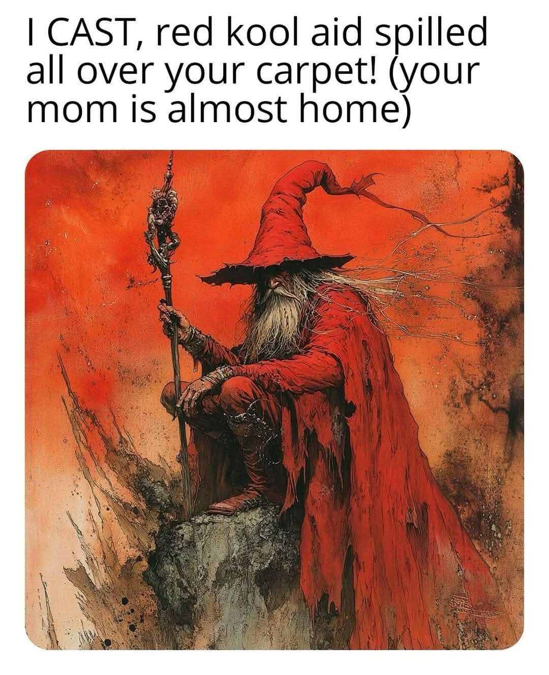 A powerful wizard meme of a red wizard casting the ultimate curse: "red kool aid spilled... your mom is almost home."