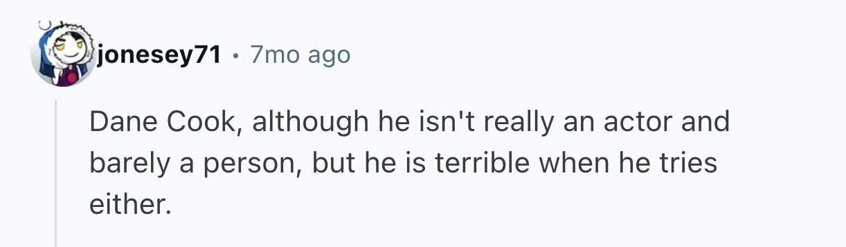 Harsh Reddit comment stating Dane Cook is terrible at both acting and being a person.