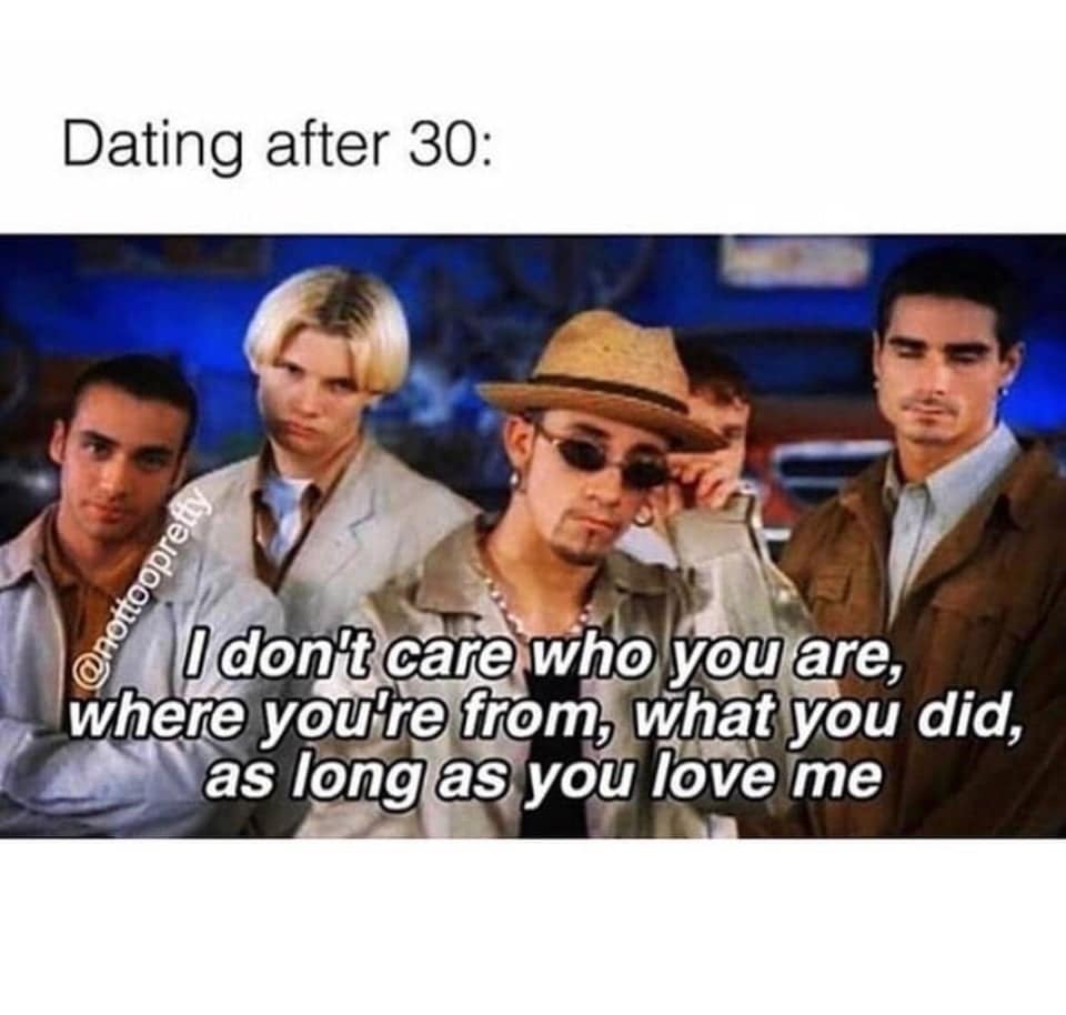 A 90s music meme using Backstreet Boys lyrics to describe dating after 30.