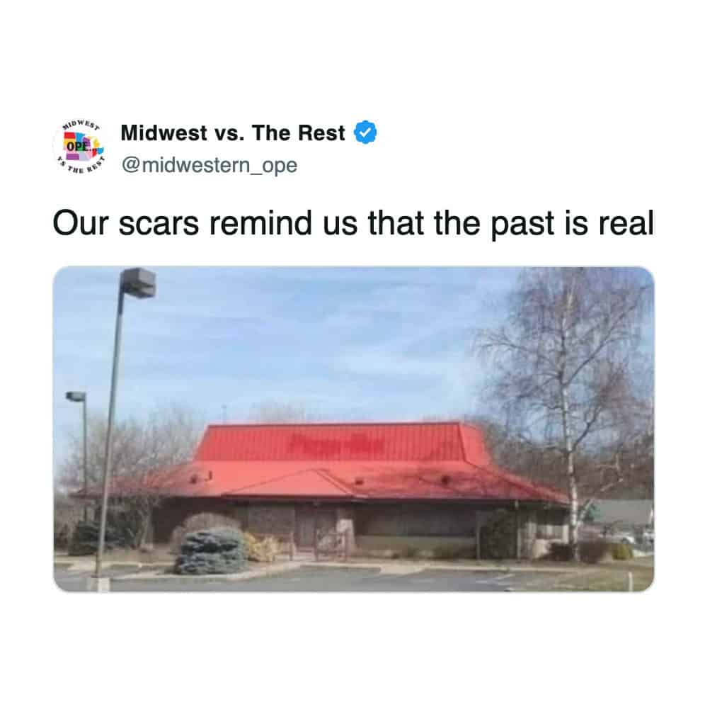 A Midwest meme showing a repurposed Pizza Hut building with the caption about scars.