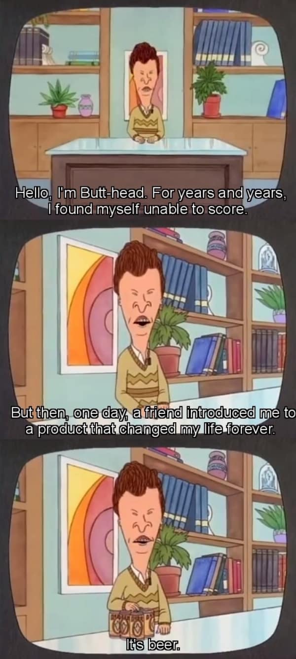 Butthead giving a testimonial about how beer changed his life in a beavis and butthead meme.