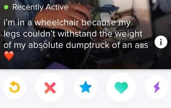 Tinder bio text explaining wheelchair use is due to weight of large rear end.