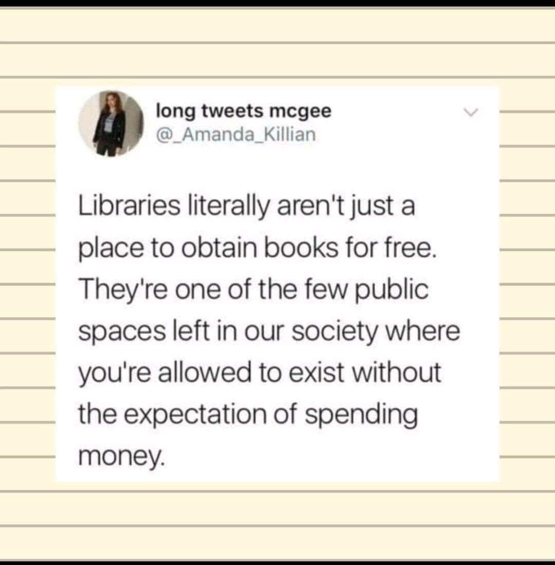 A viral tweet praising libraries as one of the few public spaces where you don't have to spend money.