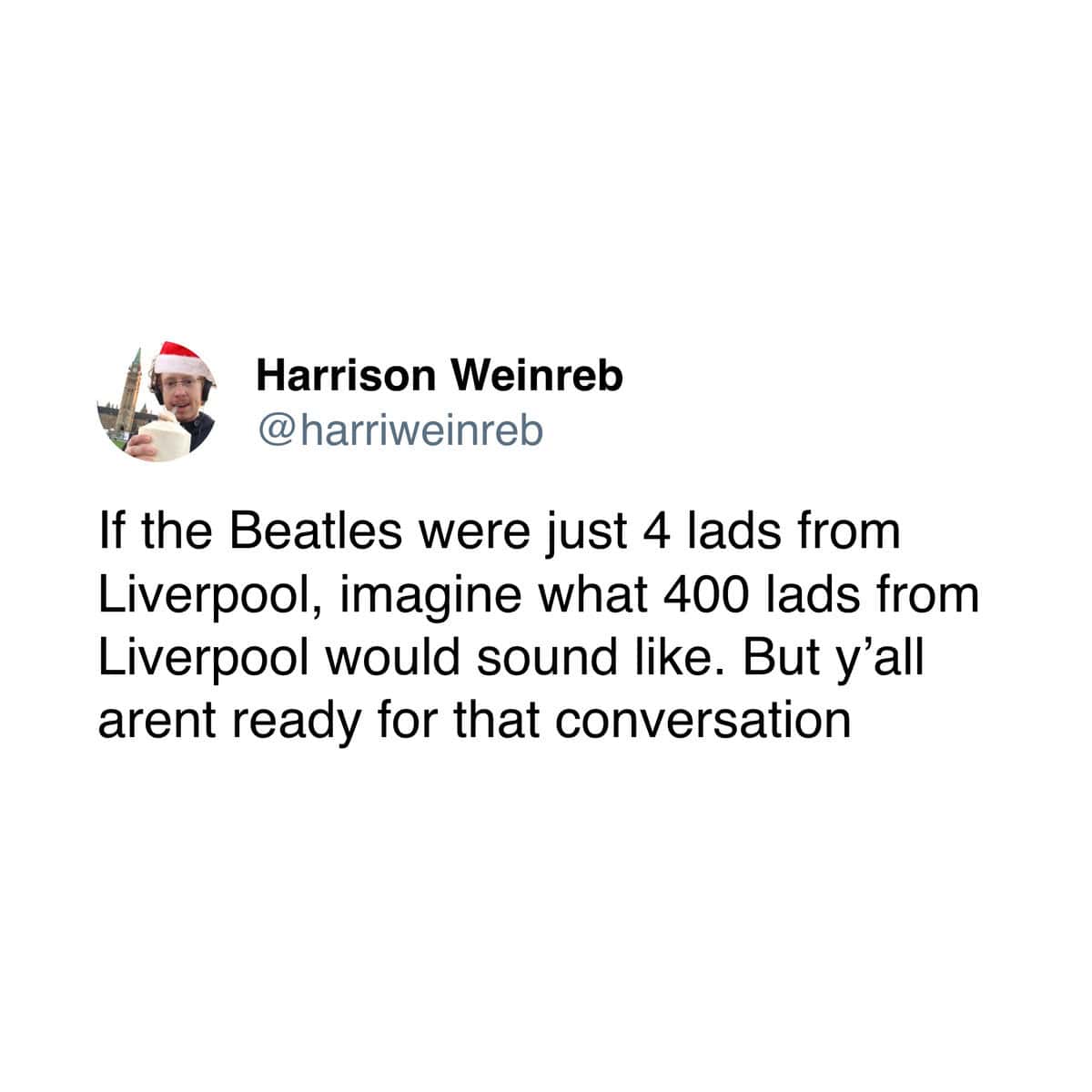 A british meme tweeting about what 400 Beatles would sound like.