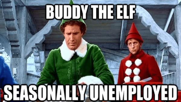 A Buddy the elf meme showing Buddy looking sad next to Hermey captioned Seasonally Unemployed.