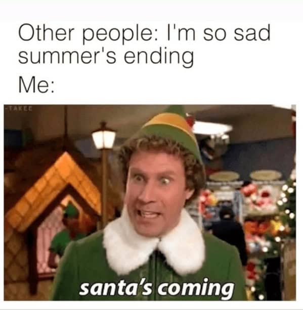 A Buddy the elf meme reacting to the end of summer by screaming Santa is coming.
