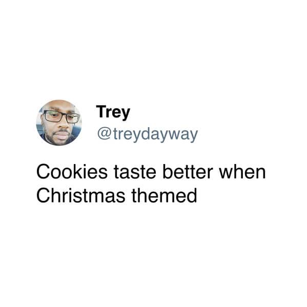 A christmas cookie meme stating themed treats taste better.