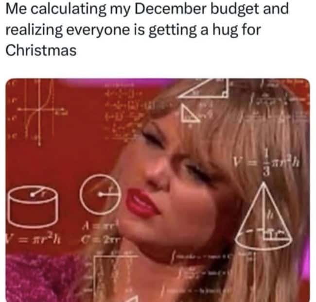 This christmas meme uses Taylor Swift doing math to show a low holiday budget