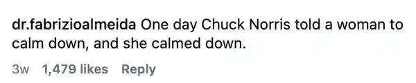 A funny comment claiming Chuck Norris successfully told a woman to calm down.