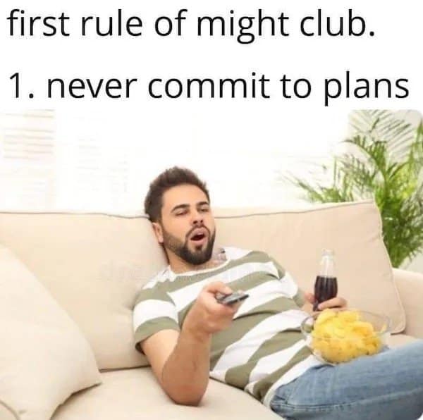 A classic meme pun about "Might Club" and never committing to plans.