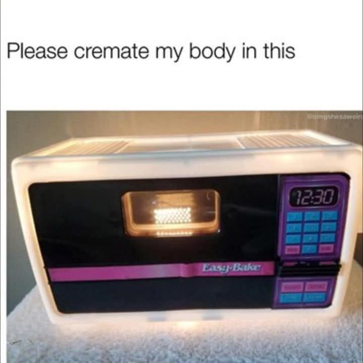 Easy-Bake Oven glowing with a caption asking for cremation in a classic meme.