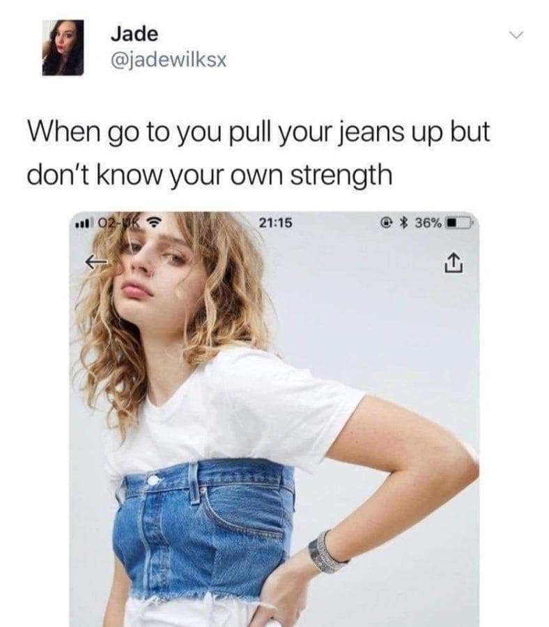 A classic meme showing ripped jeans from pulling too hard.