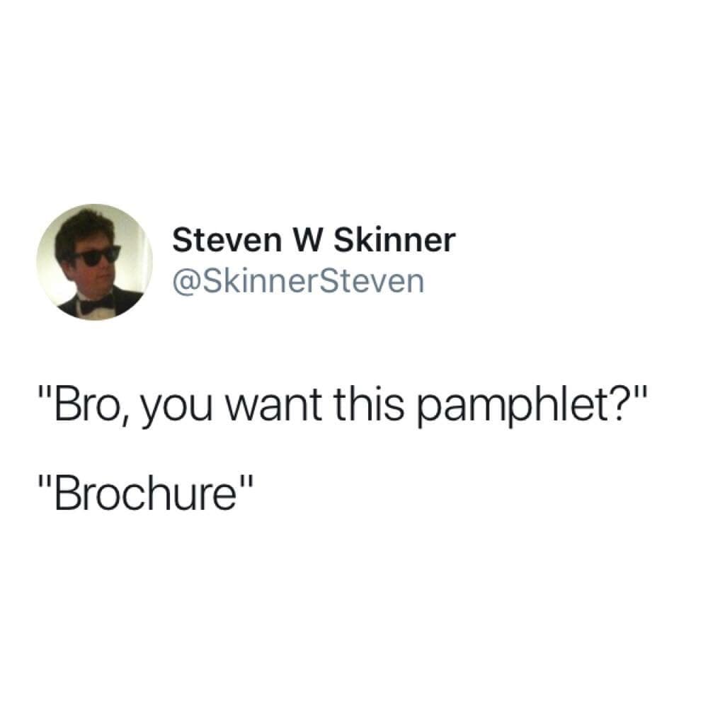 A classic meme tweet making a pun about a brochure and wanting a pamphlet.