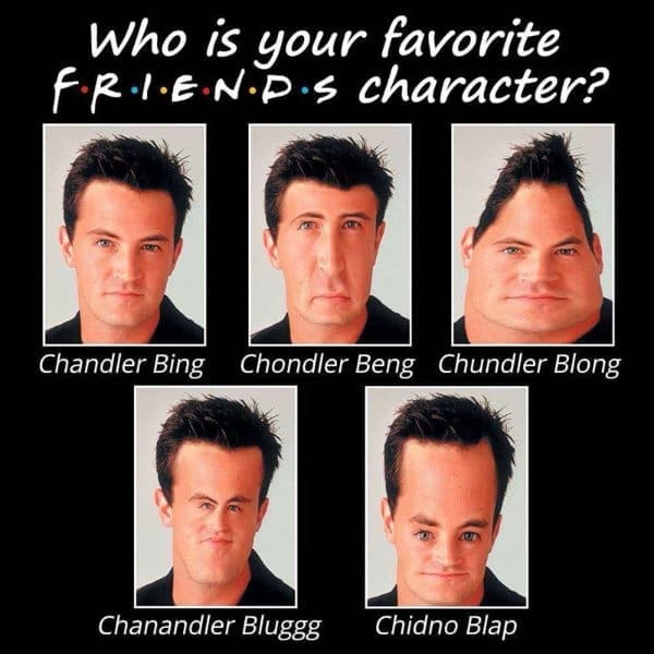 A classic meme showing distorted faces of Friends characters with names like Chundler Blong.