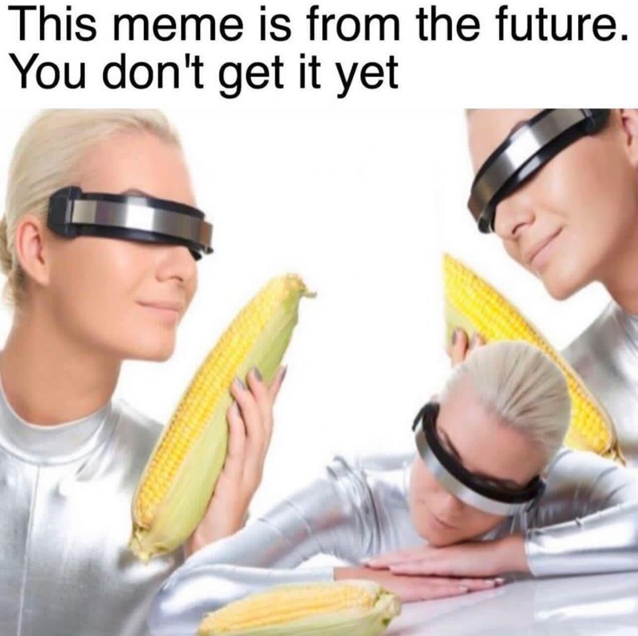 A classic meme claiming the image of futuristic women looking at corn is from the future.